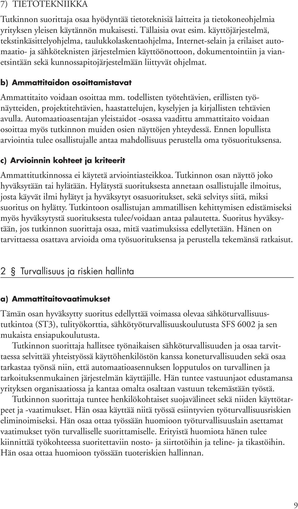 kunnossapitojärjestelmään liittyvät ohjelmat. b) Ammattitaidon osoittamistavat Ammattitaito voidaan osoittaa mm.