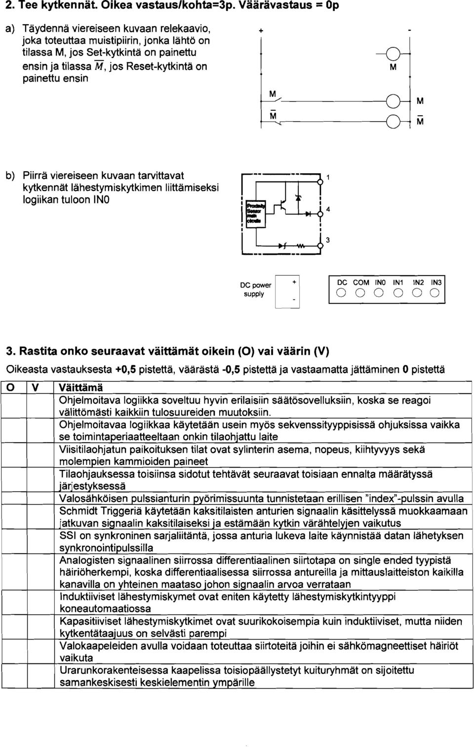 Piirra viereiseen kuvaan tarvittavat kytkennat lahestymiskytkimen Iiittamiseksi logiikan tuloon INO n DC power supply U DC CO INO IN ln2 IN3 3.