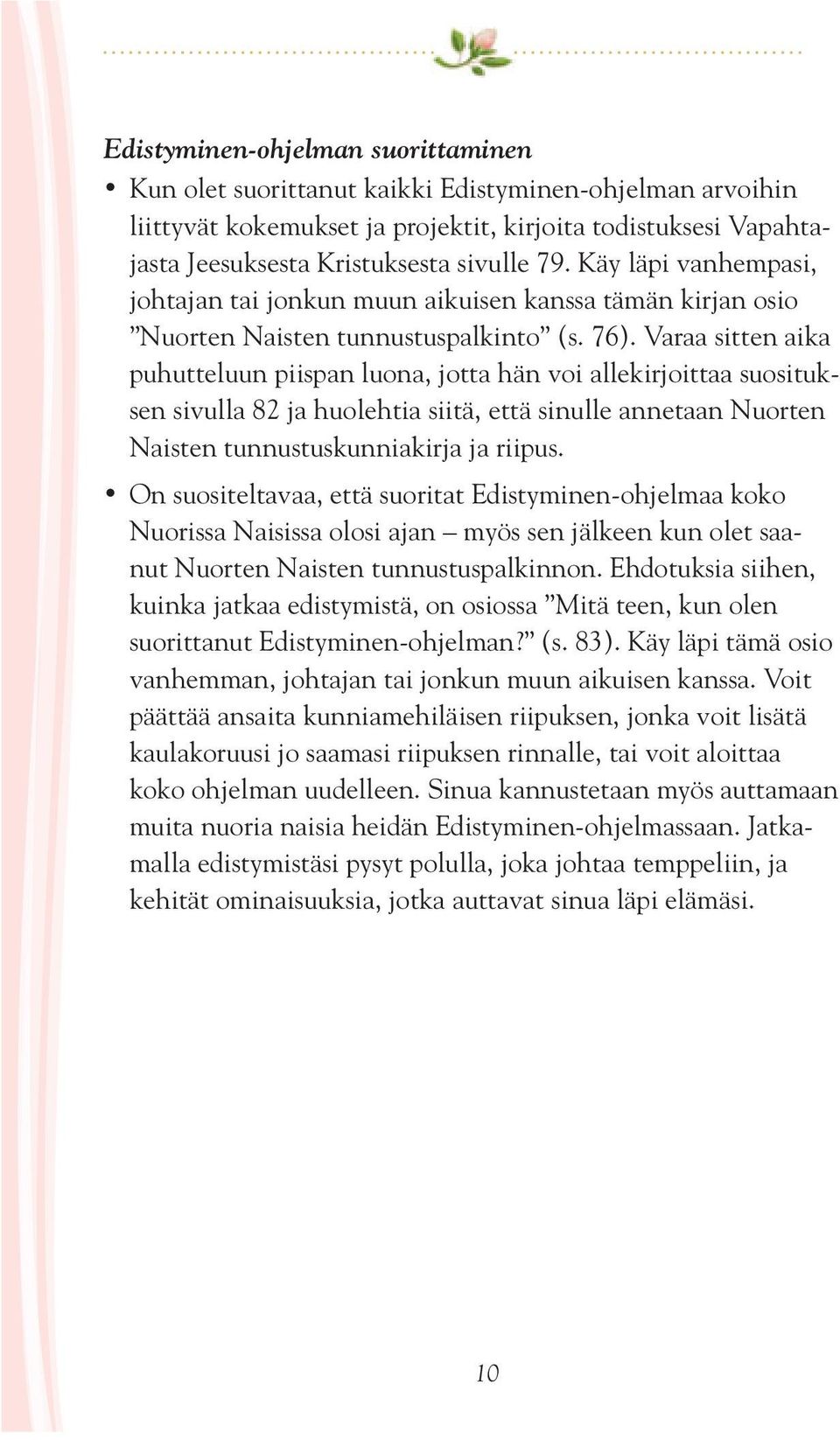 Varaa sitten aika puhutteluun piispan luona, jotta hän voi allekirjoittaa suosituksen sivulla 82 ja huolehtia siitä, että sinulle annetaan Nuorten Naisten tunnustuskunniakirja ja riipus.