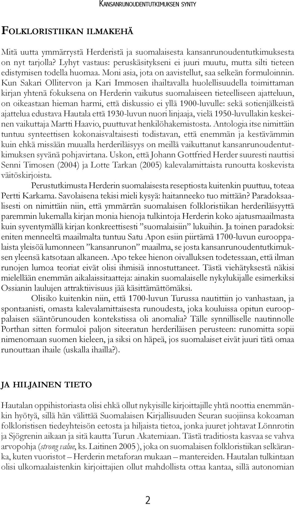 Kun Sakari Ollitervon ja Kari Immosen ihailtavalla huolellisuudella toimittaman kirjan yhtenä fokuksena on Herderin vaikutus suomalaiseen tieteelliseen ajatteluun, on oikeastaan hieman harmi, että