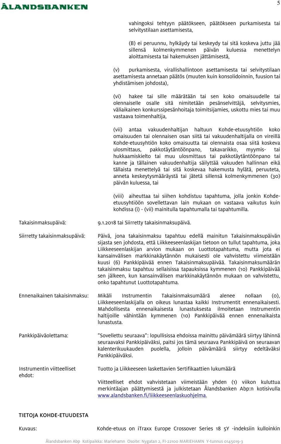 yhdistämisen johdosta), (vi) hakee tai sille määrätään tai sen koko omaisuudelle tai olennaiselle osalle sitä nimitetään pesänselvittäjä, selvitysmies, väliaikainen konkurssipesänhoitaja