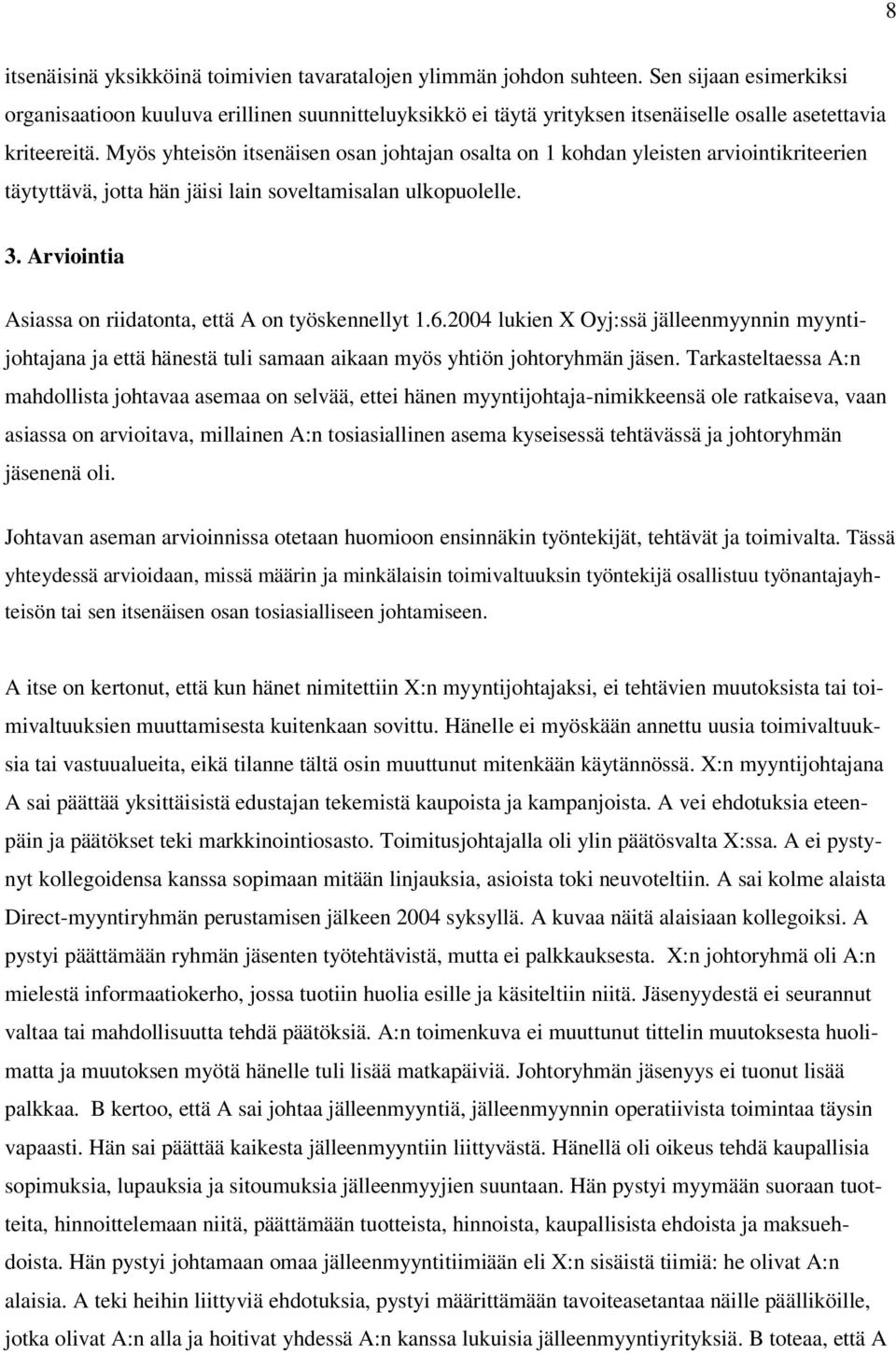 Myös yhteisön itsenäisen osan johtajan osalta on 1 kohdan yleisten arviointikriteerien täytyttävä, jotta hän jäisi lain soveltamisalan ulkopuolelle. 3.