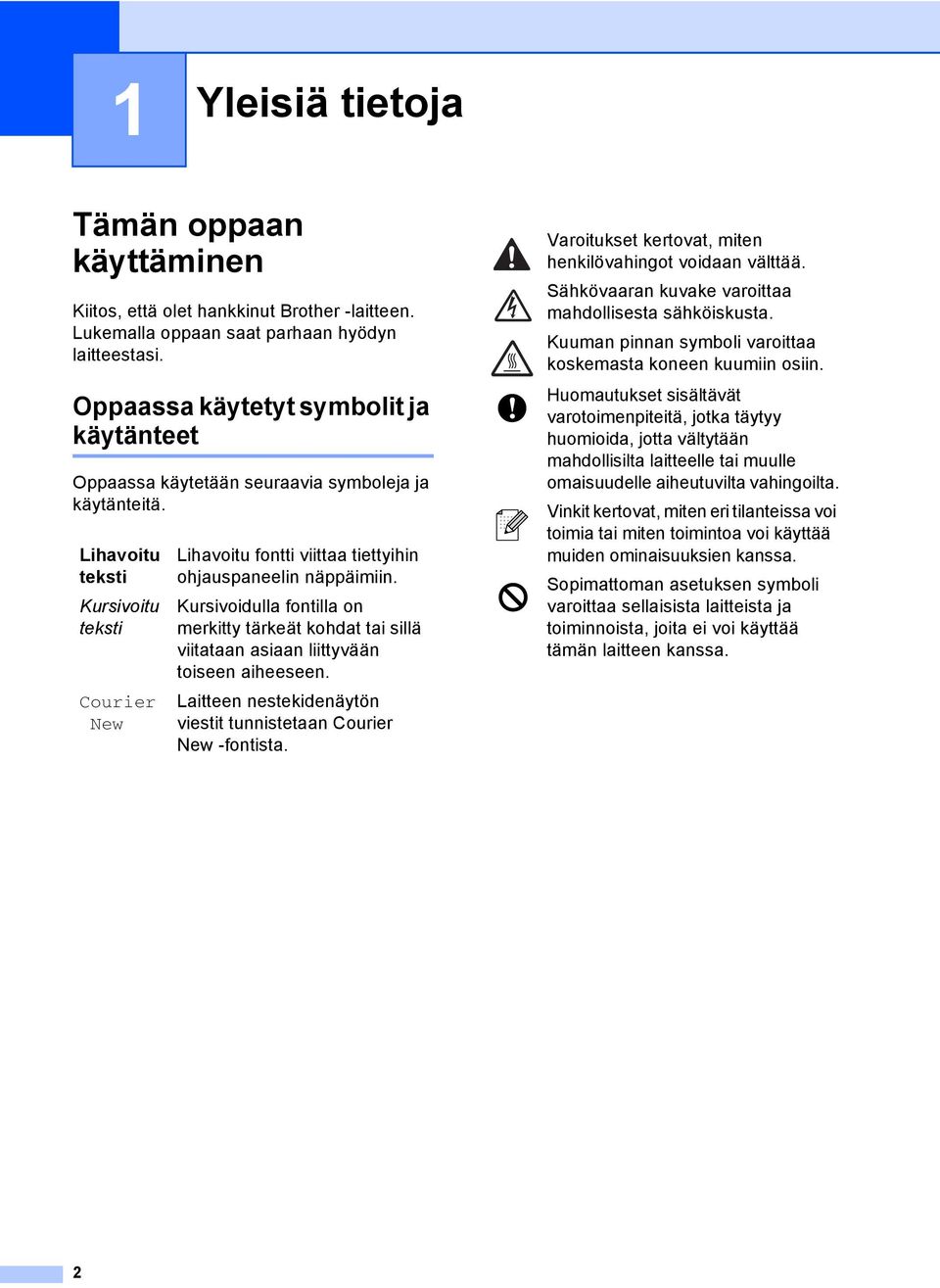 Lihavoitu teksti Kursivoitu teksti Courier New Lihavoitu fontti viittaa tiettyihin ohjauspaneelin näppäimiin.