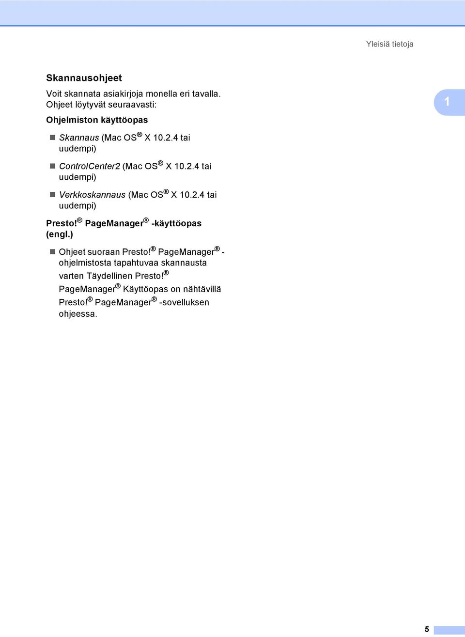 2.4 tai uudempi) Verkkoskannaus (Mac OS X 10.2.4 tai uudempi) Presto! PageManager -käyttöopas (engl.