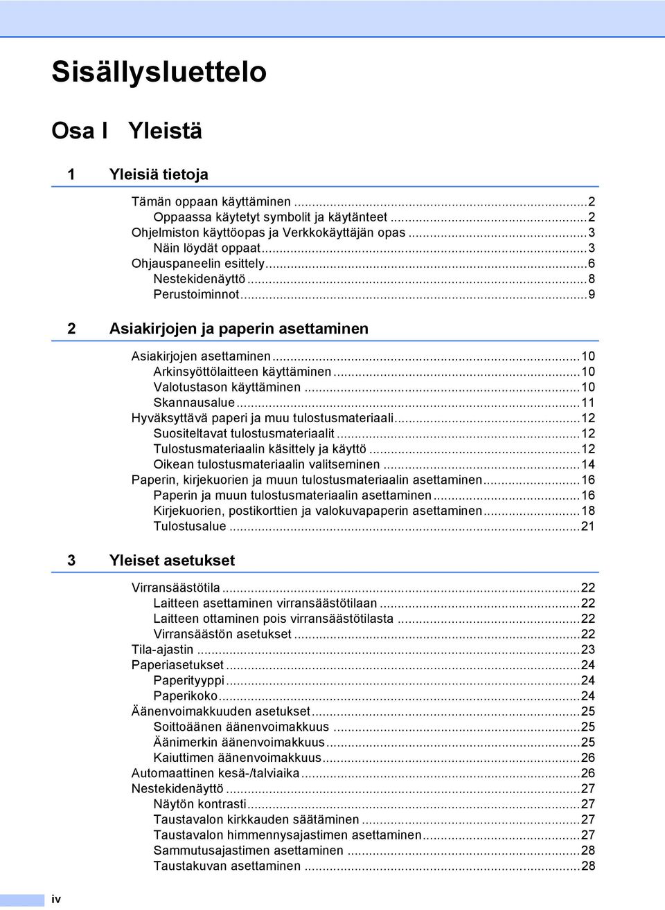 ..10 Skannausalue...11 Hyväksyttävä paperi ja muu tulostusmateriaali...12 Suositeltavat tulostusmateriaalit...12 Tulostusmateriaalin käsittely ja käyttö...12 Oikean tulostusmateriaalin valitseminen.