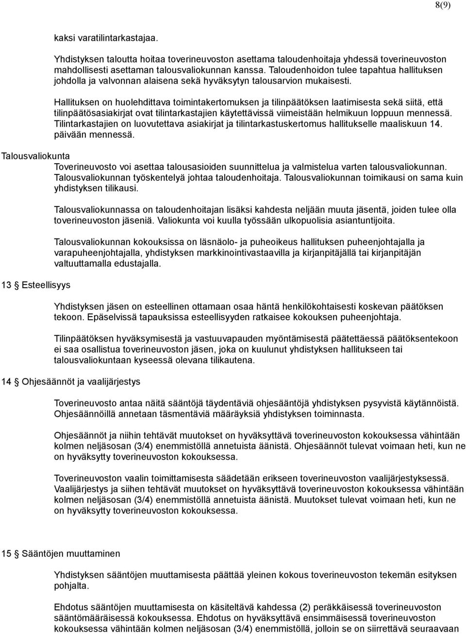 Hallituksen on huolehdittava toimintakertomuksen ja tilinpäätöksen laatimisesta sekä siitä, että tilinpäätösasiakirjat ovat tilintarkastajien käytettävissä viimeistään helmikuun loppuun mennessä.