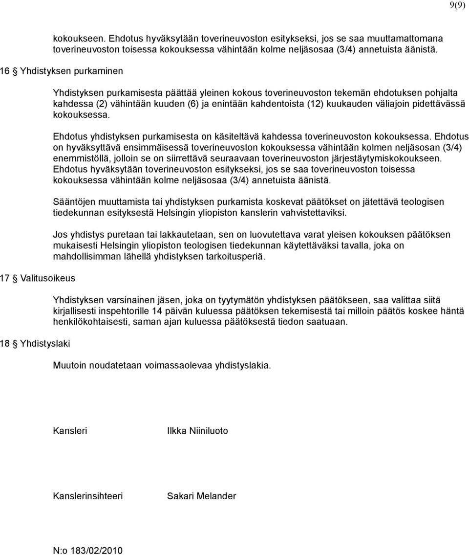 kahdentoista (12) kuukauden väliajoin pidettävässä kokouksessa. Ehdotus yhdistyksen purkamisesta on käsiteltävä kahdessa toverineuvoston kokouksessa.