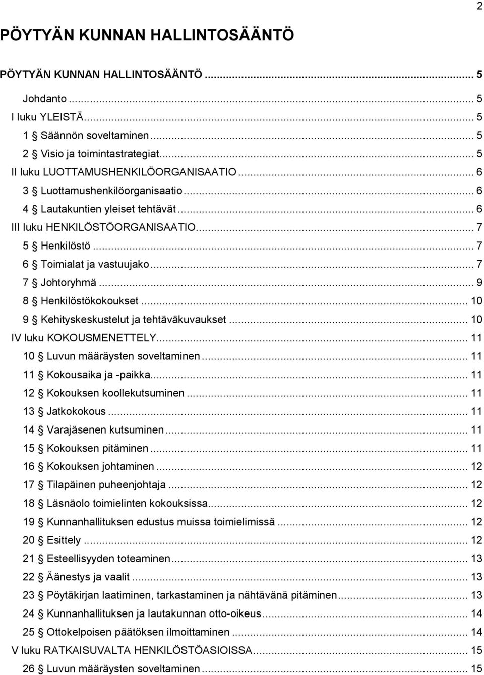 .. 9 8 Henkilöstökokoukset... 10 9 Kehityskeskustelut ja tehtäväkuvaukset... 10 IV luku KOKOUSMENETTELY... 11 10 Luvun määräysten soveltaminen... 11 11 Kokousaika ja -paikka.