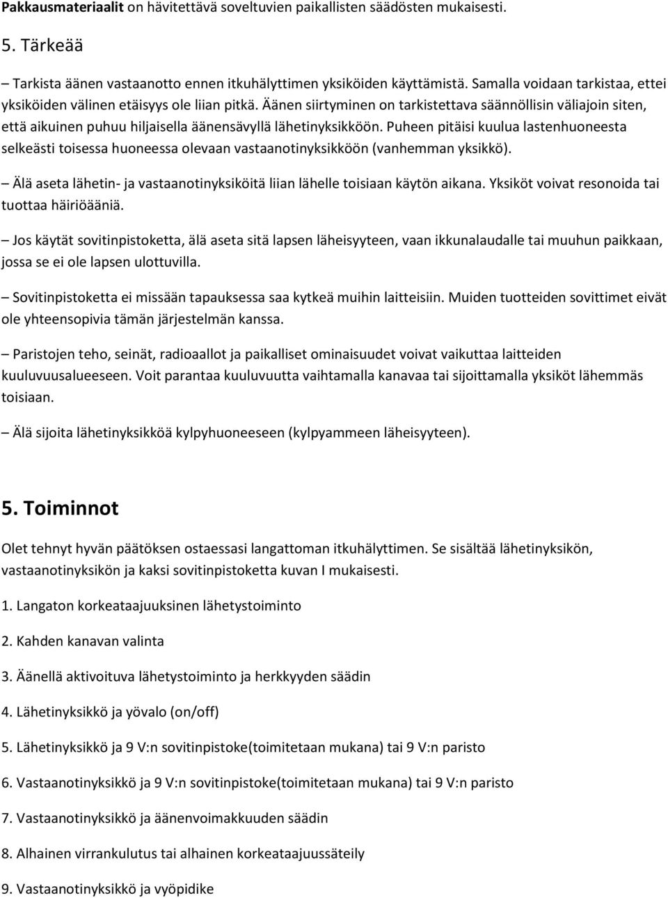 Äänen siirtyminen on tarkistettava säännöllisin väliajoin siten, että aikuinen puhuu hiljaisella äänensävyllä lähetinyksikköön.