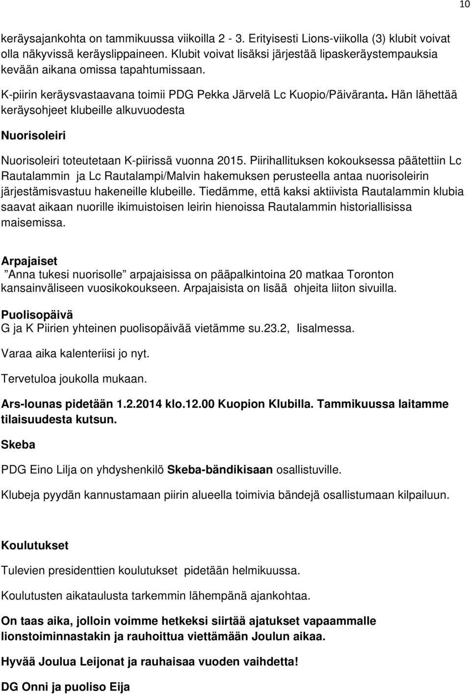 Hän lähettää keräysohjeet klubeille alkuvuodesta Nuorisoleiri Nuorisoleiri toteutetaan K-piirissä vuonna 2015.