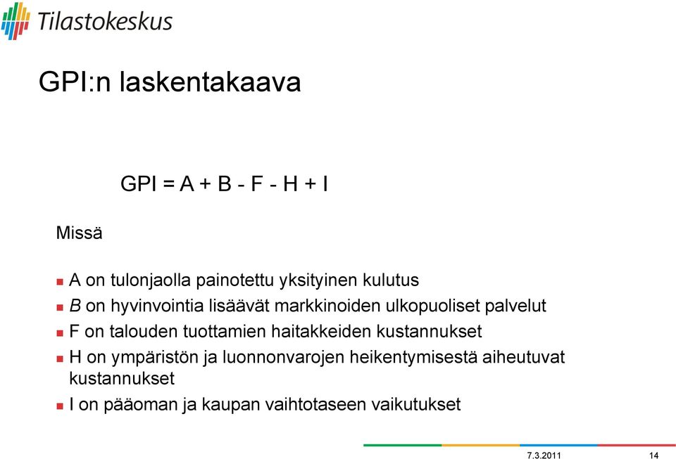 talouden tuottamien haitakkeiden kustannukset H on ympäristön ja luonnonvarojen
