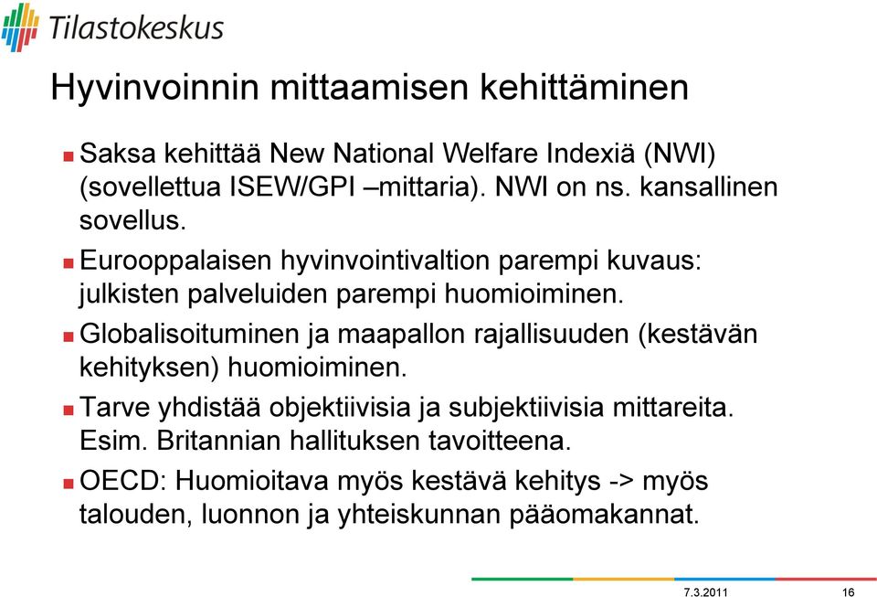 Globalisoituminen ja maapallon rajallisuuden (kestävän kehityksen) huomioiminen.