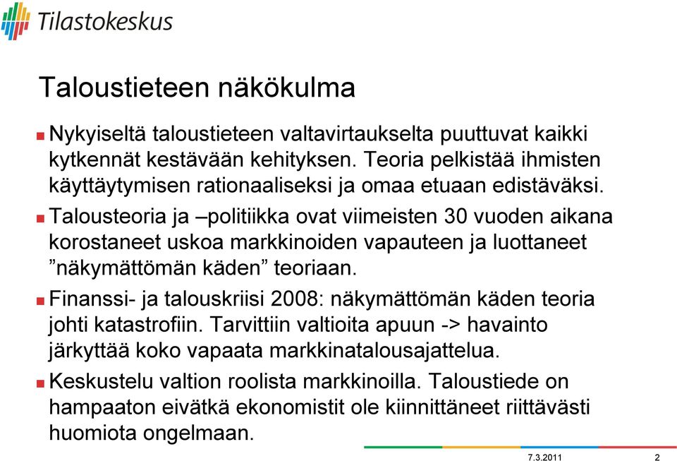 Talousteoria ja politiikka ovat viimeisten 30 vuoden aikana korostaneet uskoa markkinoiden vapauteen ja luottaneet näkymättömän käden teoriaan.