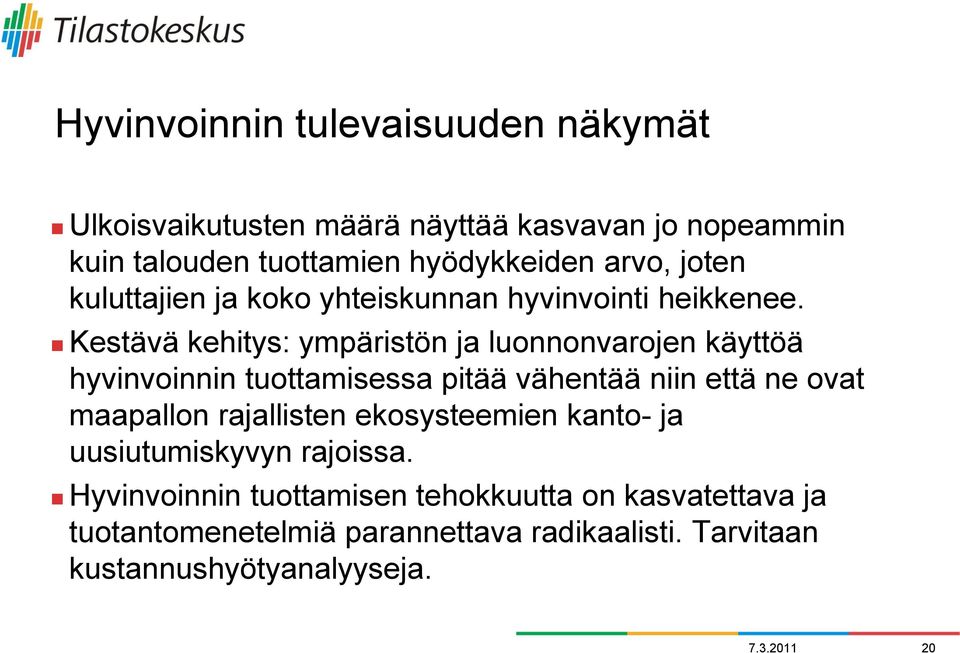 Kestävä kehitys: ympäristön ja luonnonvarojen käyttöä hyvinvoinnin tuottamisessa pitää vähentää niin että ne ovat maapallon
