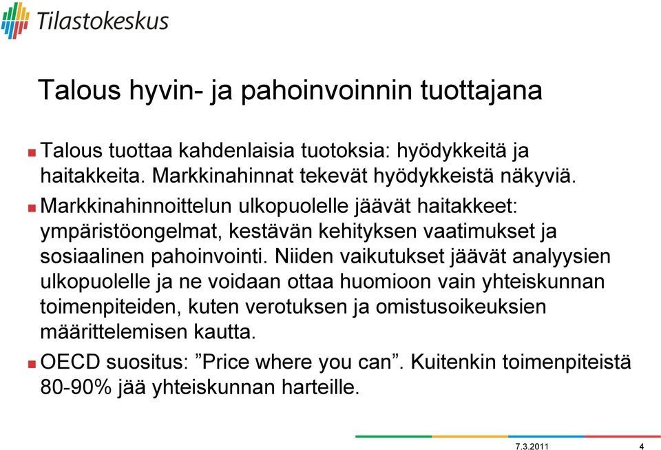 Markkinahinnoittelun ulkopuolelle jäävät haitakkeet: ympäristöongelmat, kestävän kehityksen vaatimukset ja sosiaalinen pahoinvointi.
