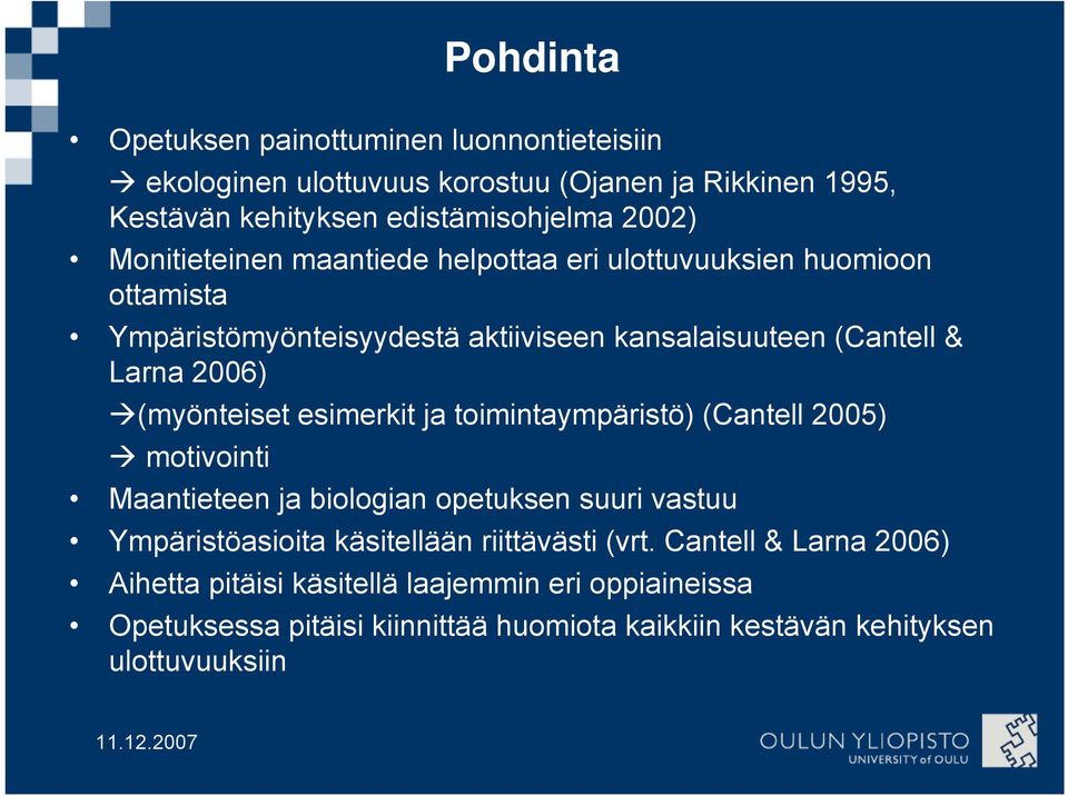 (myönteiset esimerkit ja toimintaympäristö) (Cantell 2005) motivointi Maantieteen ja biologian opetuksen suuri vastuu Ympäristöasioita käsitellään