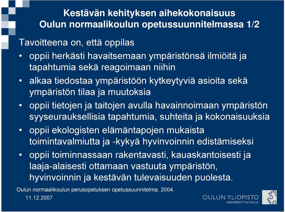 syyseurauksellisia tapahtumia, suhteita ja kokonaisuuksia oppii ekologisten elämäntapojen mukaista toimintavalmiutta ja -kykyä hyvinvoinnin edistämiseksi oppii toiminnassaan