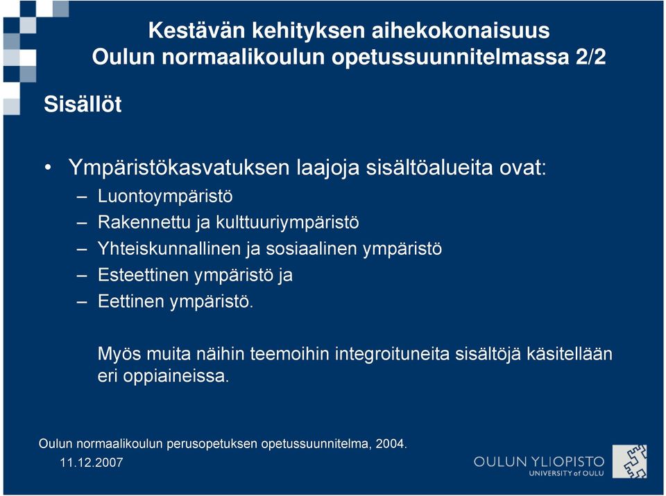 Yhteiskunnallinen ja sosiaalinen ympäristö Esteettinen ympäristö ja Eettinen ympäristö.