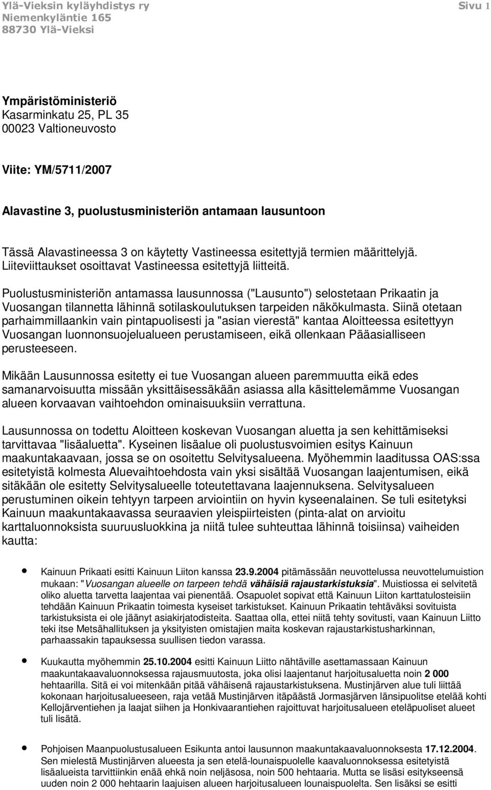 Puolustusministeriön antamassa lausunnossa ("Lausunto") selostetaan Prikaatin ja Vuosangan tilannetta lähinnä sotilaskoulutuksen tarpeiden näkökulmasta.