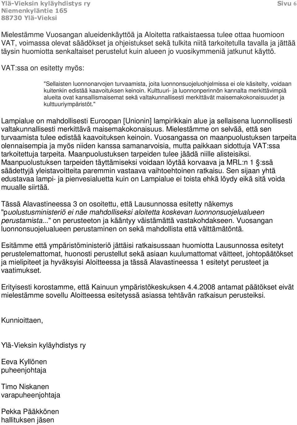 VAT:ssa on esitetty myös: "Sellaisten luonnonarvojen turvaamista, joita luonnonsuojeluohjelmissa ei ole käsitelty, voidaan kuitenkin edistää kaavoituksen keinoin.