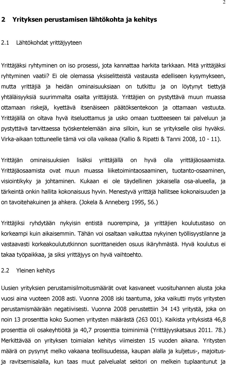 Yrittäjien on pystyttävä muun muassa ottamaan riskejä, kyettävä itsenäiseen päätöksentekoon ja ottamaan vastuuta.