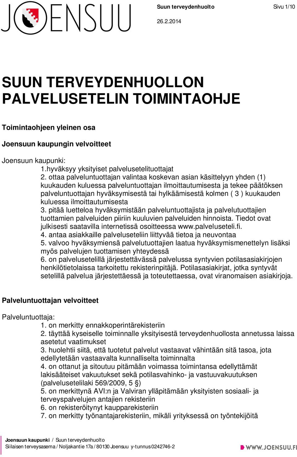 ottaa palveluntuottajan valintaa koskevan asian käsittelyyn yhden (1) kuukauden kuluessa palveluntuottajan ilmoittautumisesta ja tekee päätöksen palveluntuottajan hyväksymisestä tai hylkäämisestä