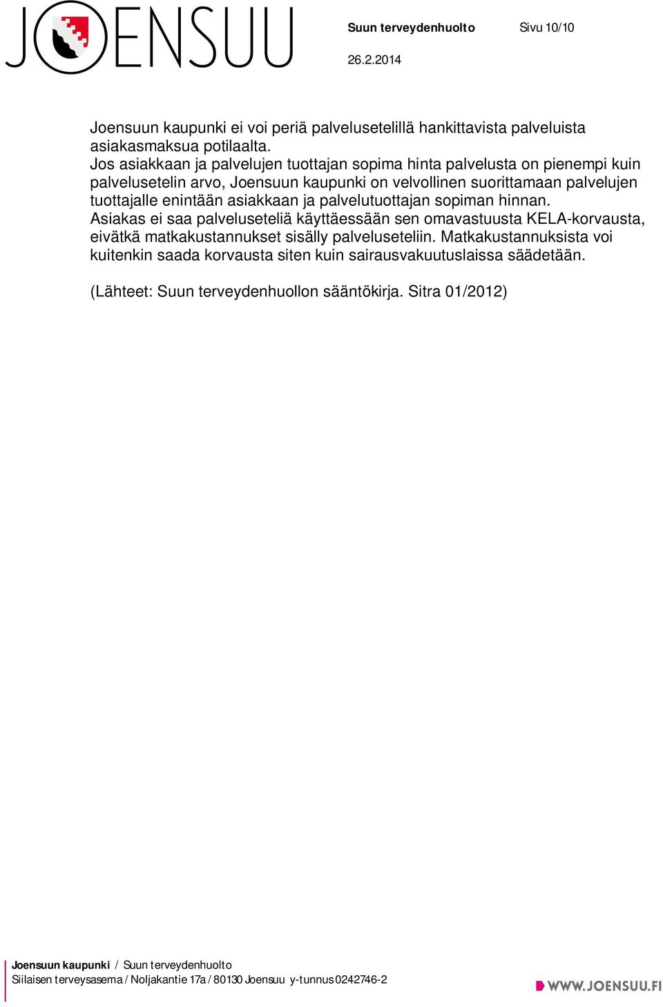 tuottajalle enintään asiakkaan ja palvelutuottajan sopiman hinnan.