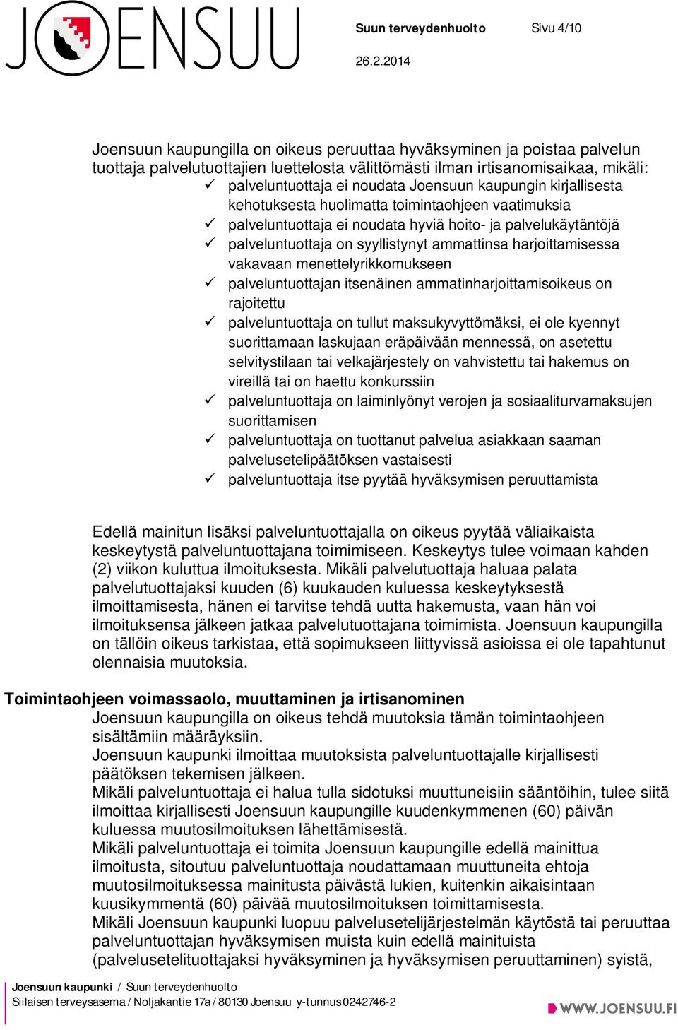 syyllistynyt ammattinsa harjoittamisessa vakavaan menettelyrikkomukseen palveluntuottajan itsenäinen ammatinharjoittamisoikeus on rajoitettu palveluntuottaja on tullut maksukyvyttömäksi, ei ole