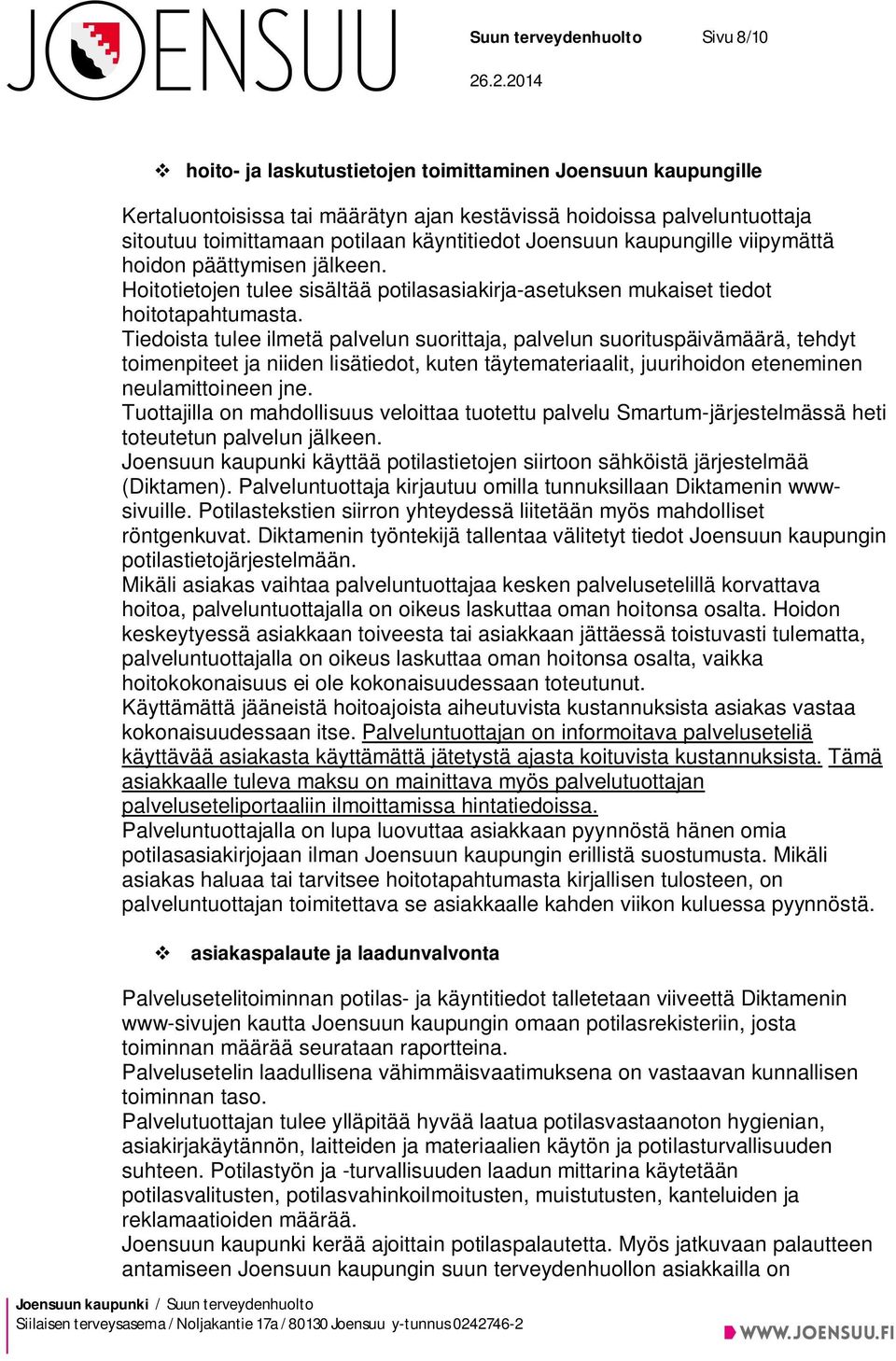 Tiedoista tulee ilmetä palvelun suorittaja, palvelun suorituspäivämäärä, tehdyt toimenpiteet ja niiden lisätiedot, kuten täytemateriaalit, juurihoidon eteneminen neulamittoineen jne.