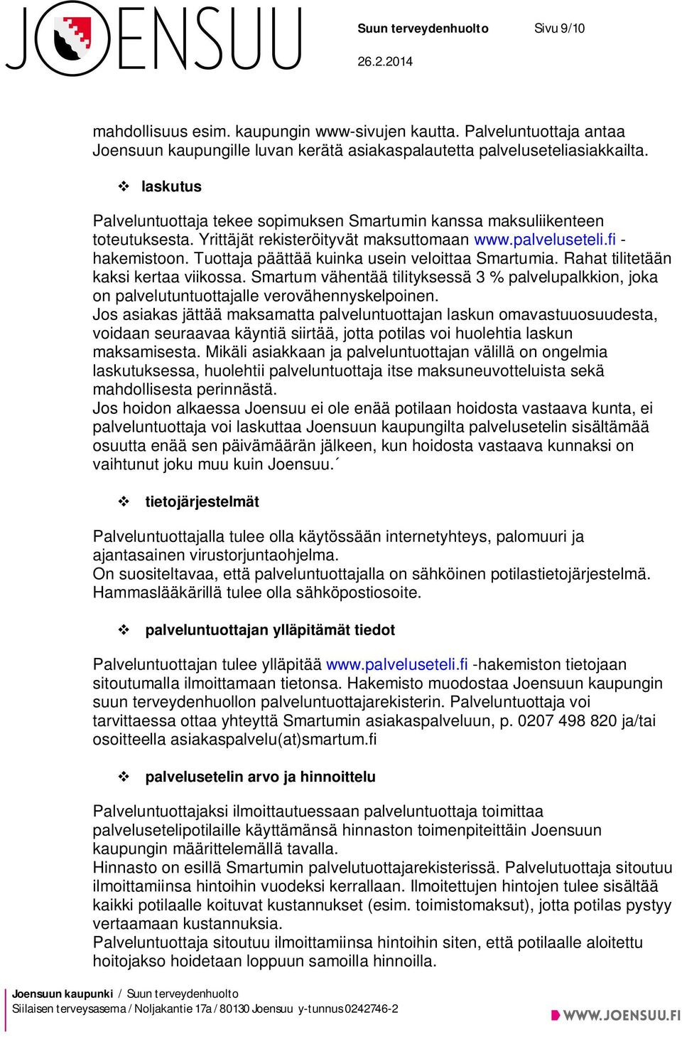 Tuottaja päättää kuinka usein veloittaa Smartumia. Rahat tilitetään kaksi kertaa viikossa. Smartum vähentää tilityksessä 3 % palvelupalkkion, joka on palvelutuntuottajalle verovähennyskelpoinen.