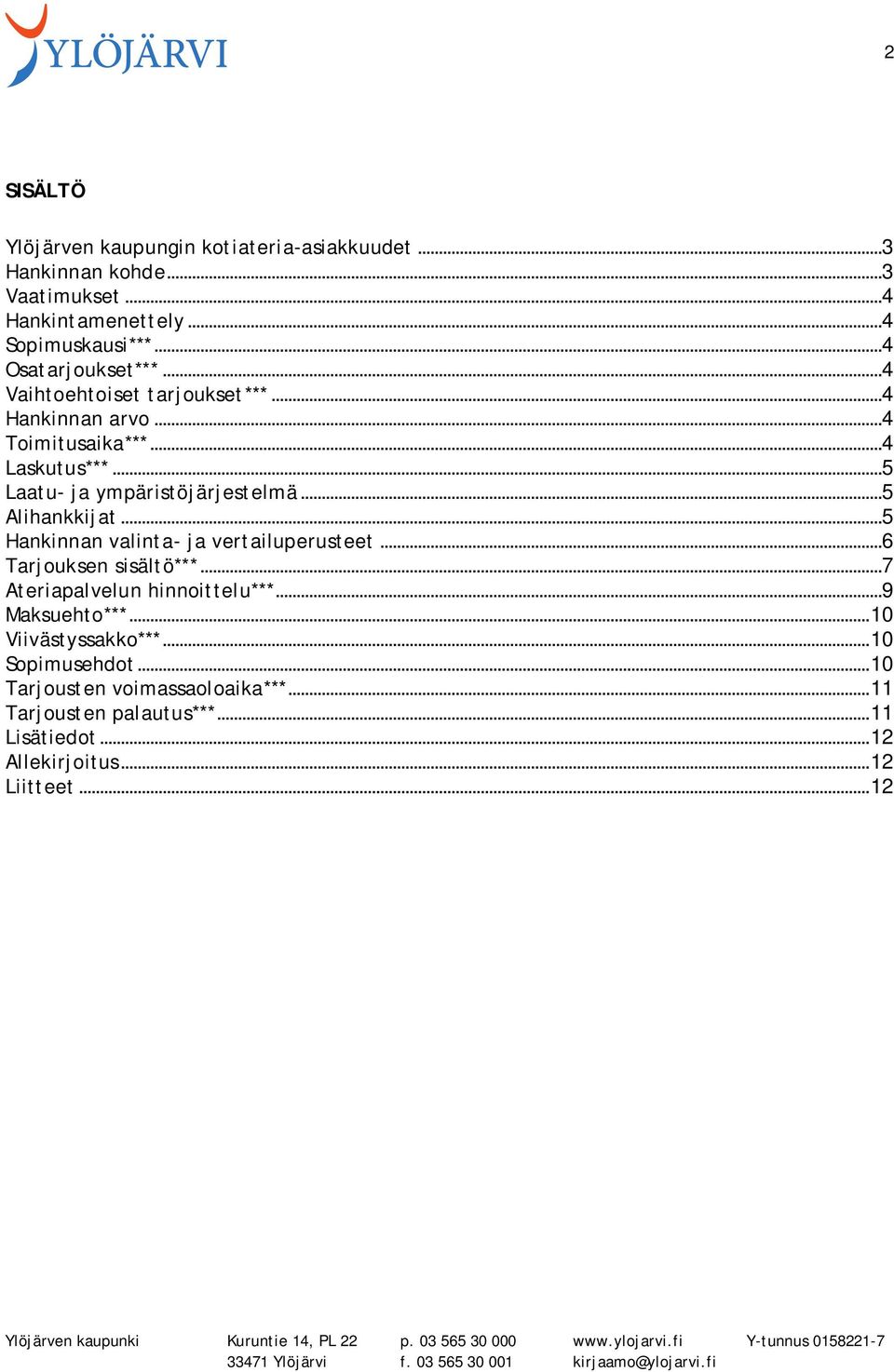 ..5 Alihankkijat...5 Hankinnan valinta- ja vertailuperusteet...6 Tarjouksen sisältö***...7 Ateriapalvelun hinnoittelu***...9 Maksuehto***.