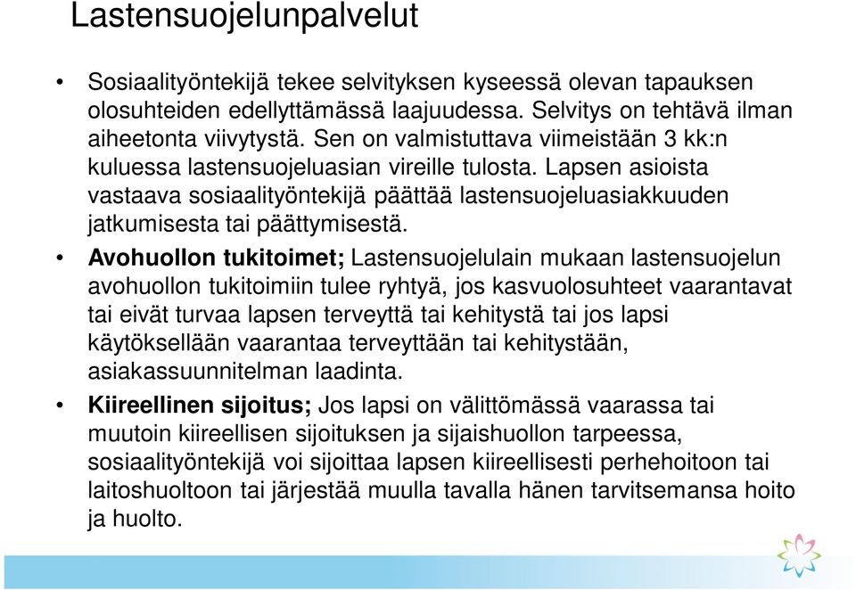 Avohuollon tukitoimet; Lastensuojelulain mukaan lastensuojelun avohuollon tukitoimiin tulee ryhtyä, jos kasvuolosuhteet vaarantavat tai eivät turvaa lapsen terveyttä tai kehitystä tai jos lapsi