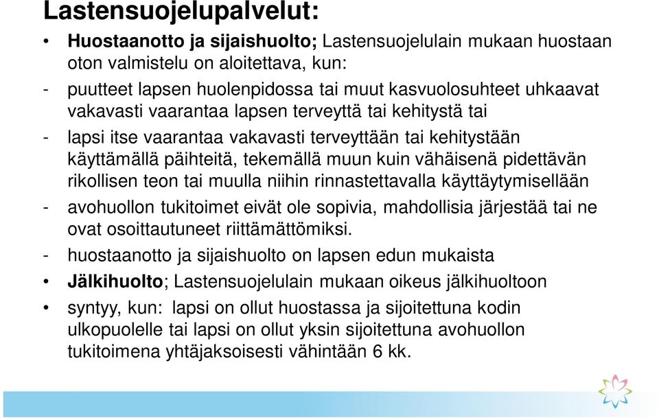 niihin rinnastettavalla käyttäytymisellään - avohuollon tukitoimet eivät ole sopivia, mahdollisia järjestää tai ne ovat osoittautuneet riittämättömiksi.