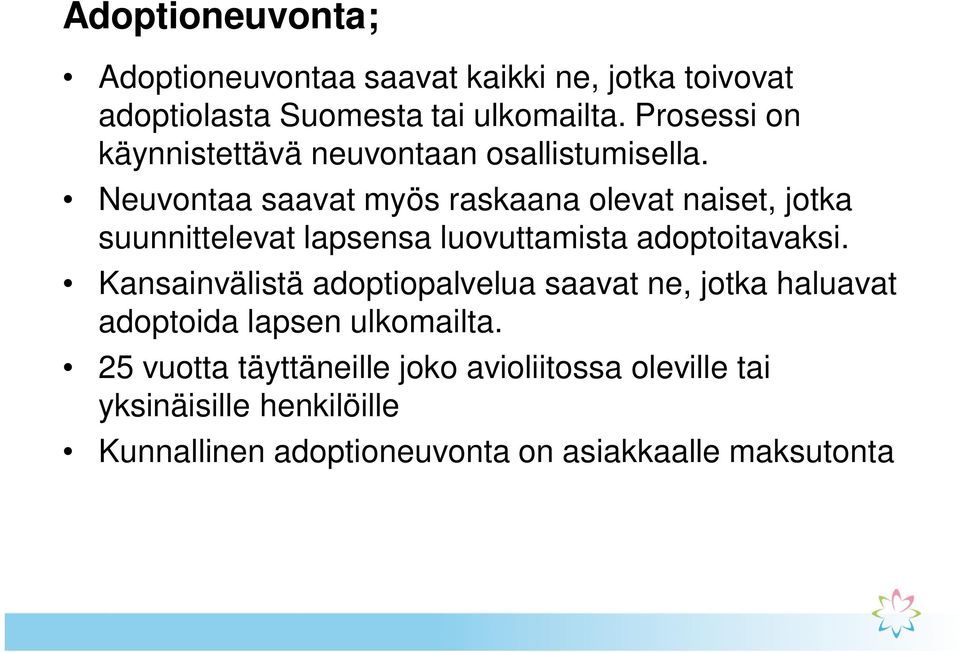 Neuvontaa saavat myös raskaana olevat naiset, jotka suunnittelevat lapsensa luovuttamista adoptoitavaksi.