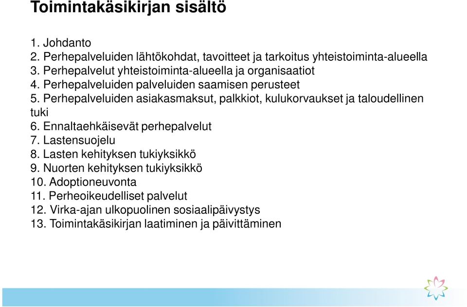 Perhepalveluiden asiakasmaksut, palkkiot, kulukorvaukset ja taloudellinen tuki 6. Ennaltaehkäisevät perhepalvelut 7. Lastensuojelu 8.