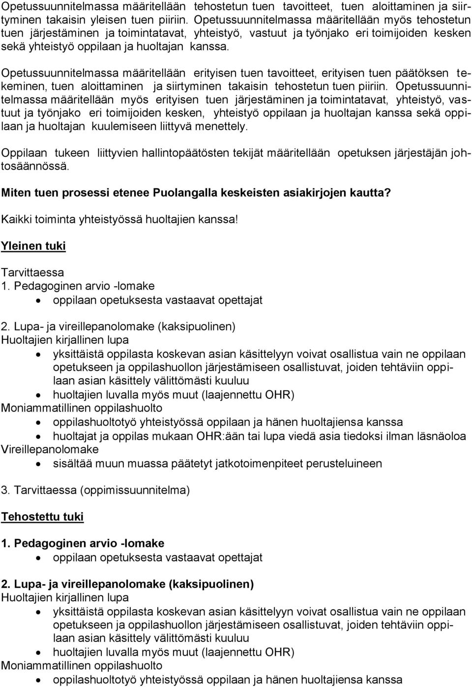 Opetussuunnitelmassa määritellään erityisen tuen tavoitteet, erityisen tuen päätöksen tekeminen, tuen aloittaminen ja siirtyminen takaisin tehostetun tuen piiriin.