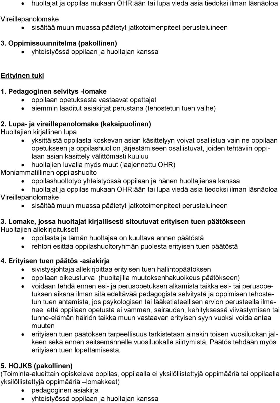 Pedagoginen selvitys -lomake oppilaan opetuksesta vastaavat opettajat aiemmin laaditut asiakirjat perustana (tehostetun tuen vaihe) 2.