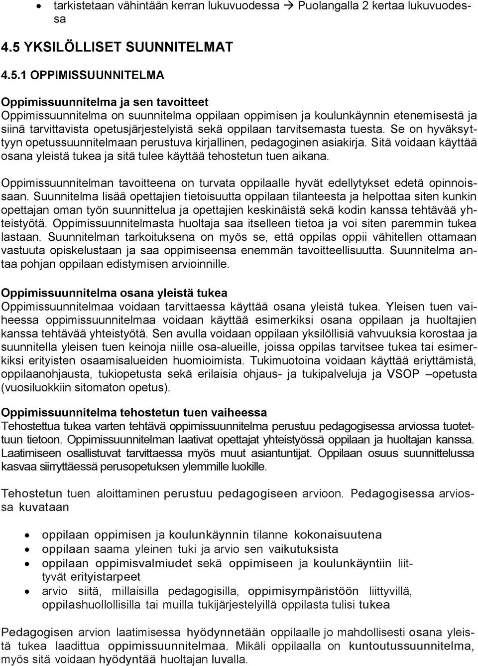 1 OPPIMISSUUNNITELMA Oppimissuunnitelma ja sen tavoitteet Oppimissuunnitelma on suunnitelma oppilaan oppimisen ja koulunkäynnin etenemisestä ja siinä tarvittavista opetusjärjestelyistä sekä oppilaan