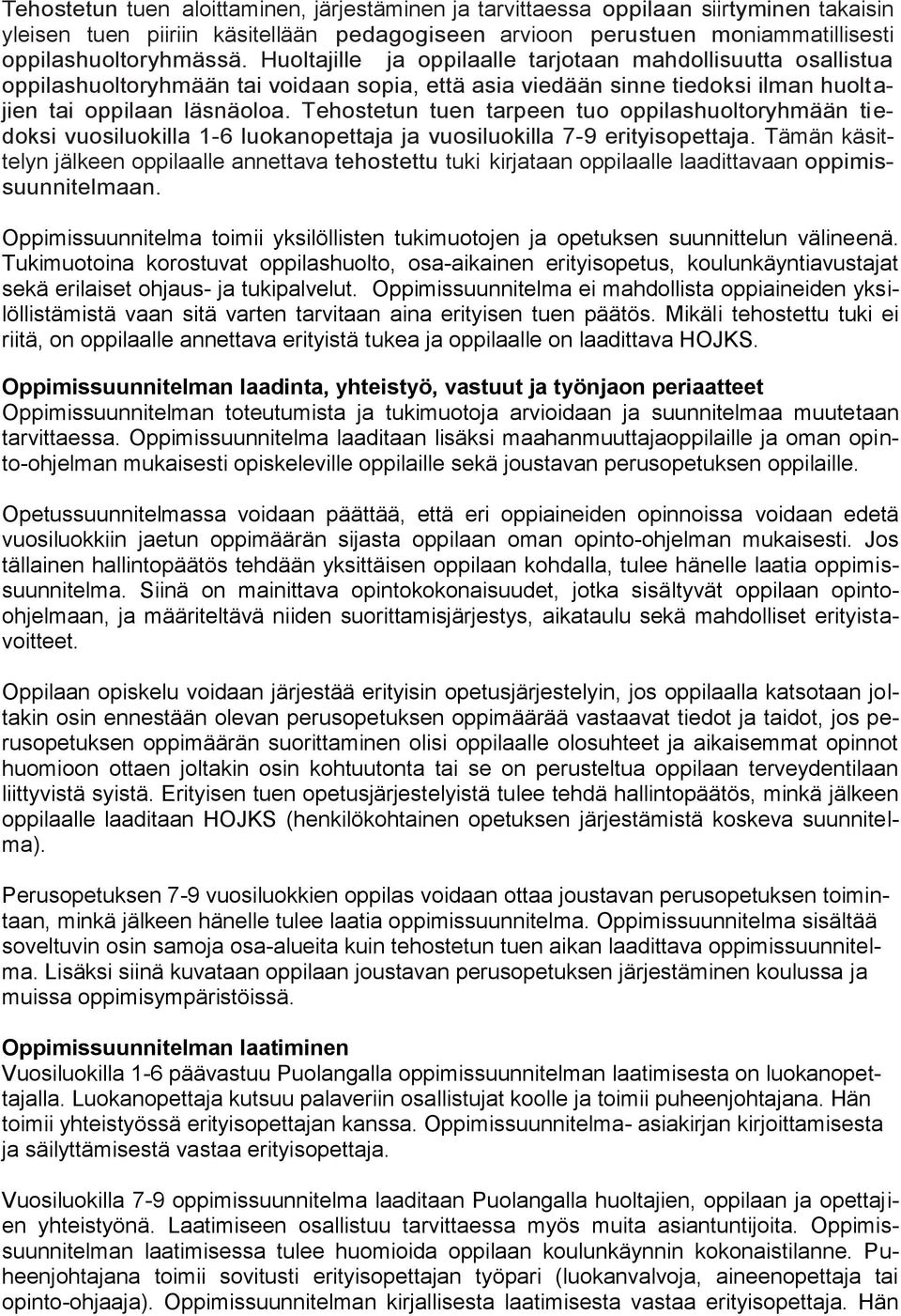 Tehostetun tuen tarpeen tuo oppilashuoltoryhmään tiedoksi vuosiluokilla 1-6 luokanopettaja ja vuosiluokilla 7-9 erityisopettaja.