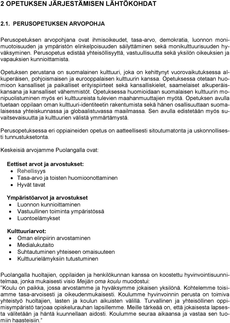 hyväksyminen. Perusopetus edistää yhteisöllisyyttä, vastuullisuutta sekä yksilön oikeuksien ja vapauksien kunnioittamista.