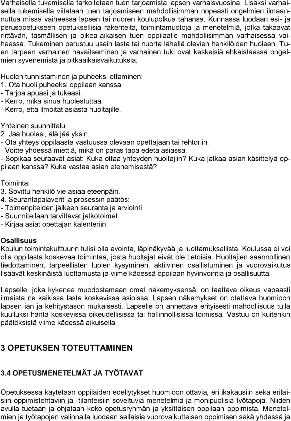 Kunnassa luodaan esi- ja perusopetukseen opetuksellisia rakenteita, toimintamuotoja ja menetelmiä, jotka takaavat riittävän, täsmällisen ja oikea-aikaisen tuen oppilaalle mahdollisimman varhaisessa