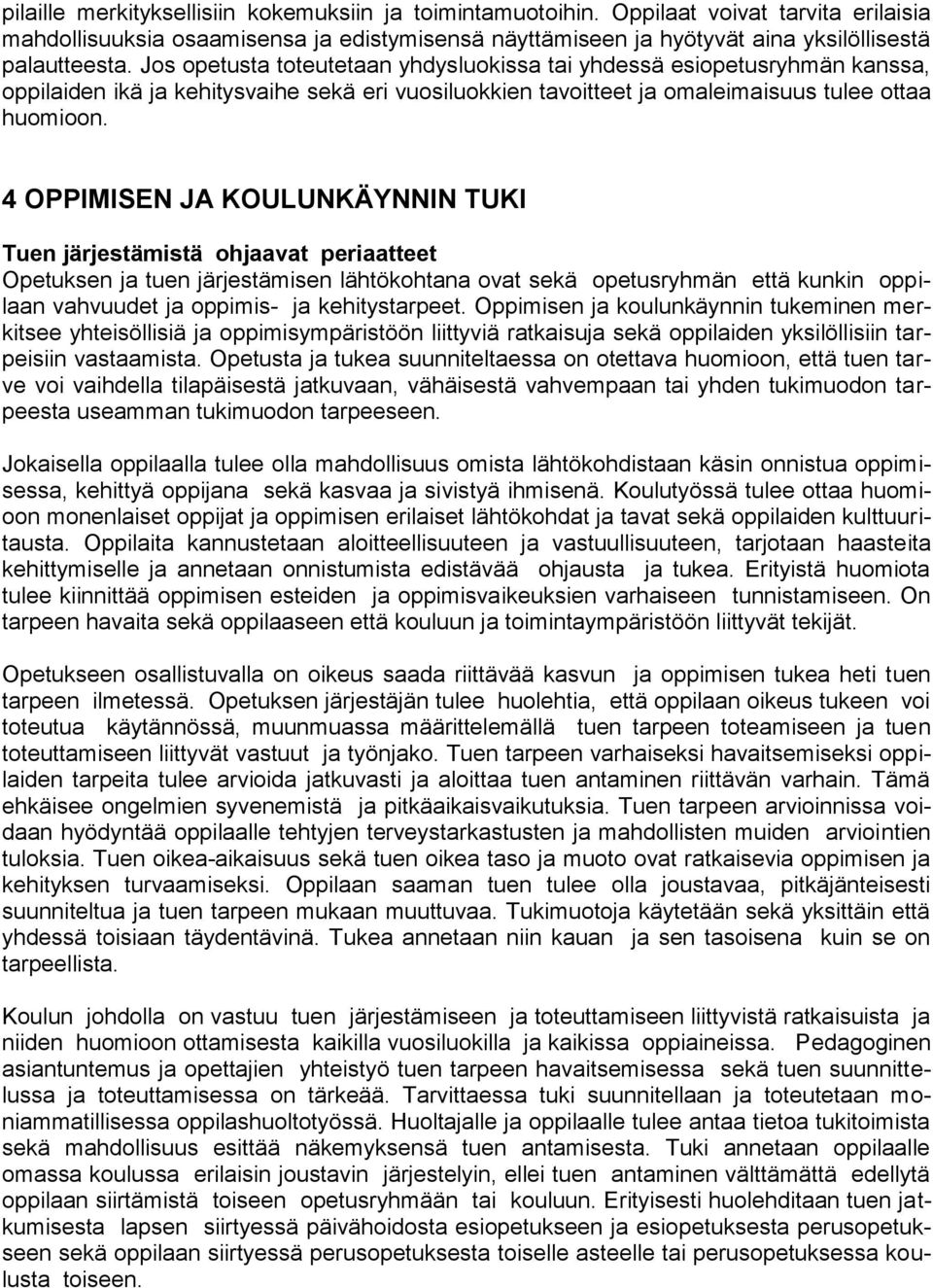 4 OPPIMISEN JA KOULUNKÄYNNIN TUKI Tuen järjestämistä ohjaavat periaatteet Opetuksen ja tuen järjestämisen lähtökohtana ovat sekä opetusryhmän että kunkin oppilaan vahvuudet ja oppimis- ja