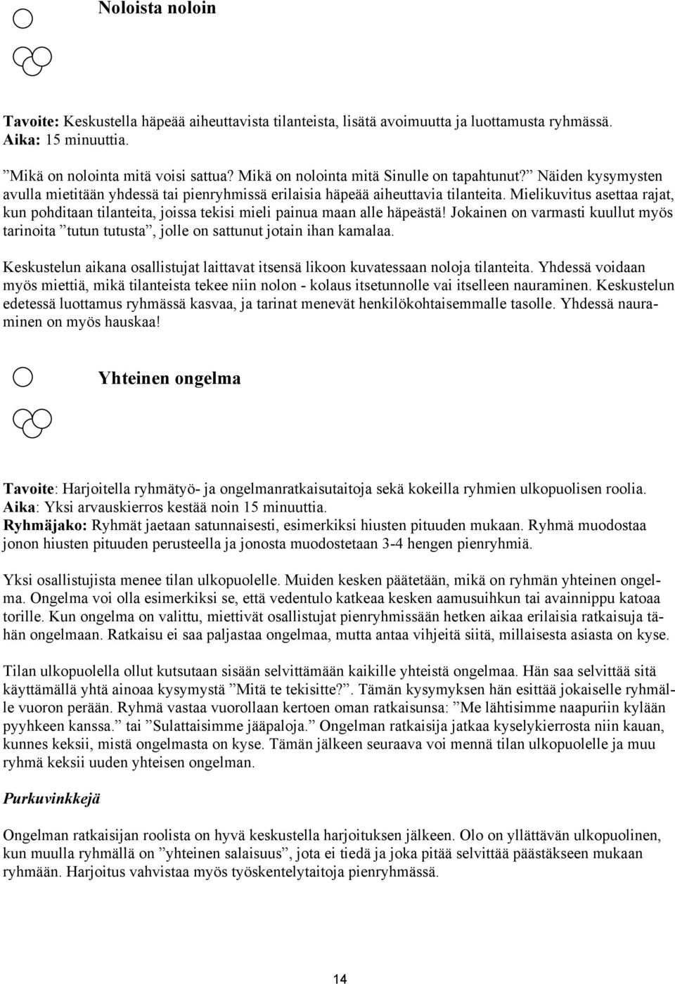 Mielikuvitus asettaa rajat, kun pohditaan tilanteita, joissa tekisi mieli painua maan alle häpeästä! Jokainen on varmasti kuullut myös tarinoita tutun tutusta, jolle on sattunut jotain ihan kamalaa.