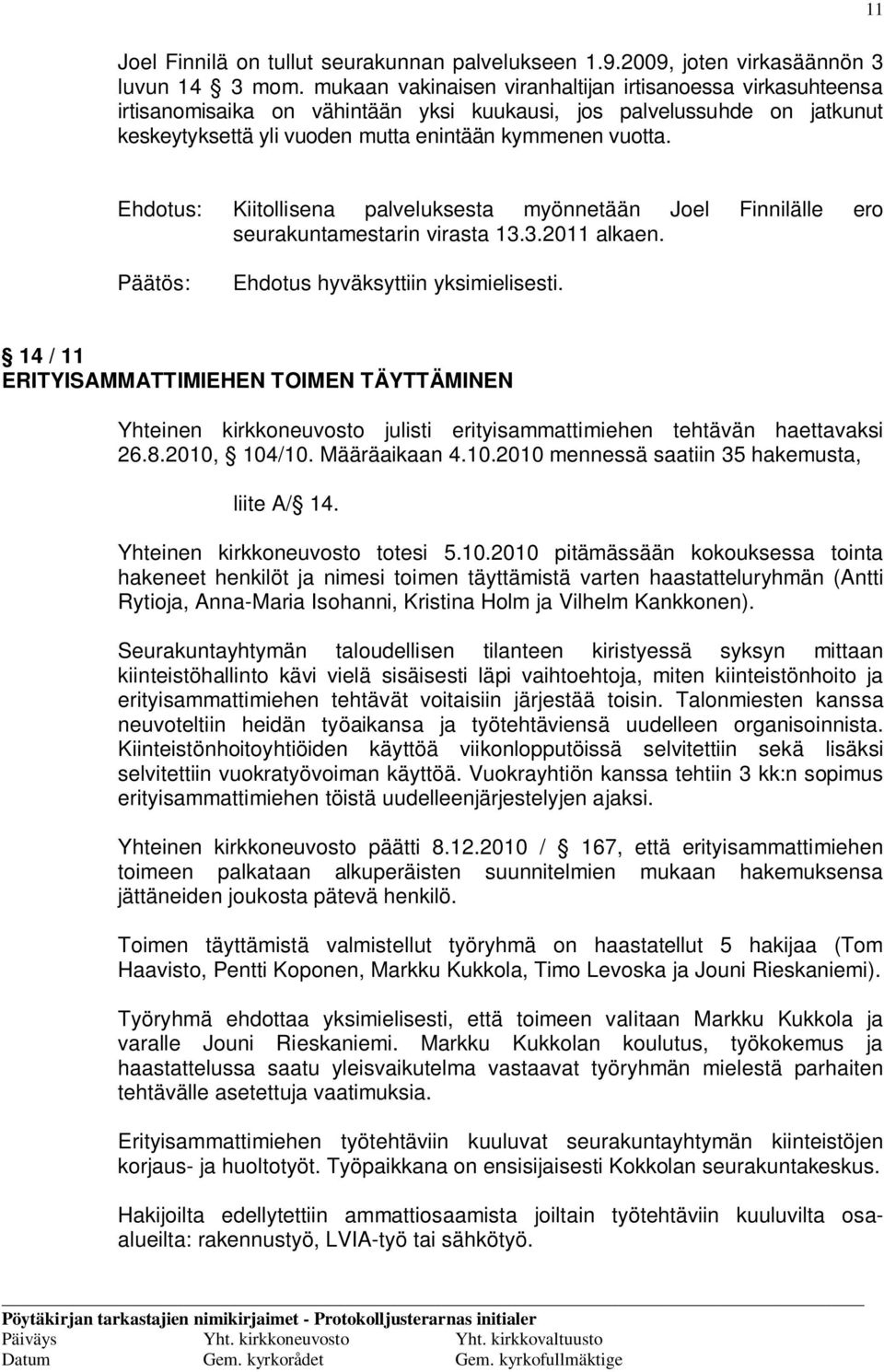 Kiitollisena palveluksesta myönnetään Joel Finnilälle ero seurakuntamestarin virasta 13.3.2011 alkaen.
