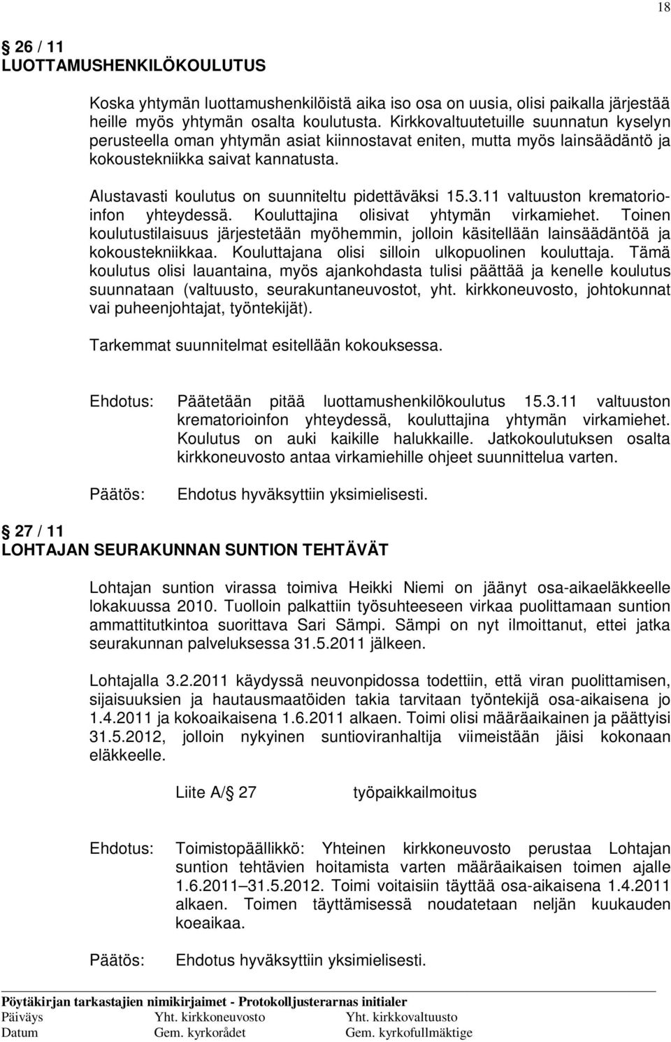 Alustavasti koulutus on suunniteltu pidettäväksi 15.3.11 valtuuston krematorioinfon yhteydessä. Kouluttajina olisivat yhtymän virkamiehet.