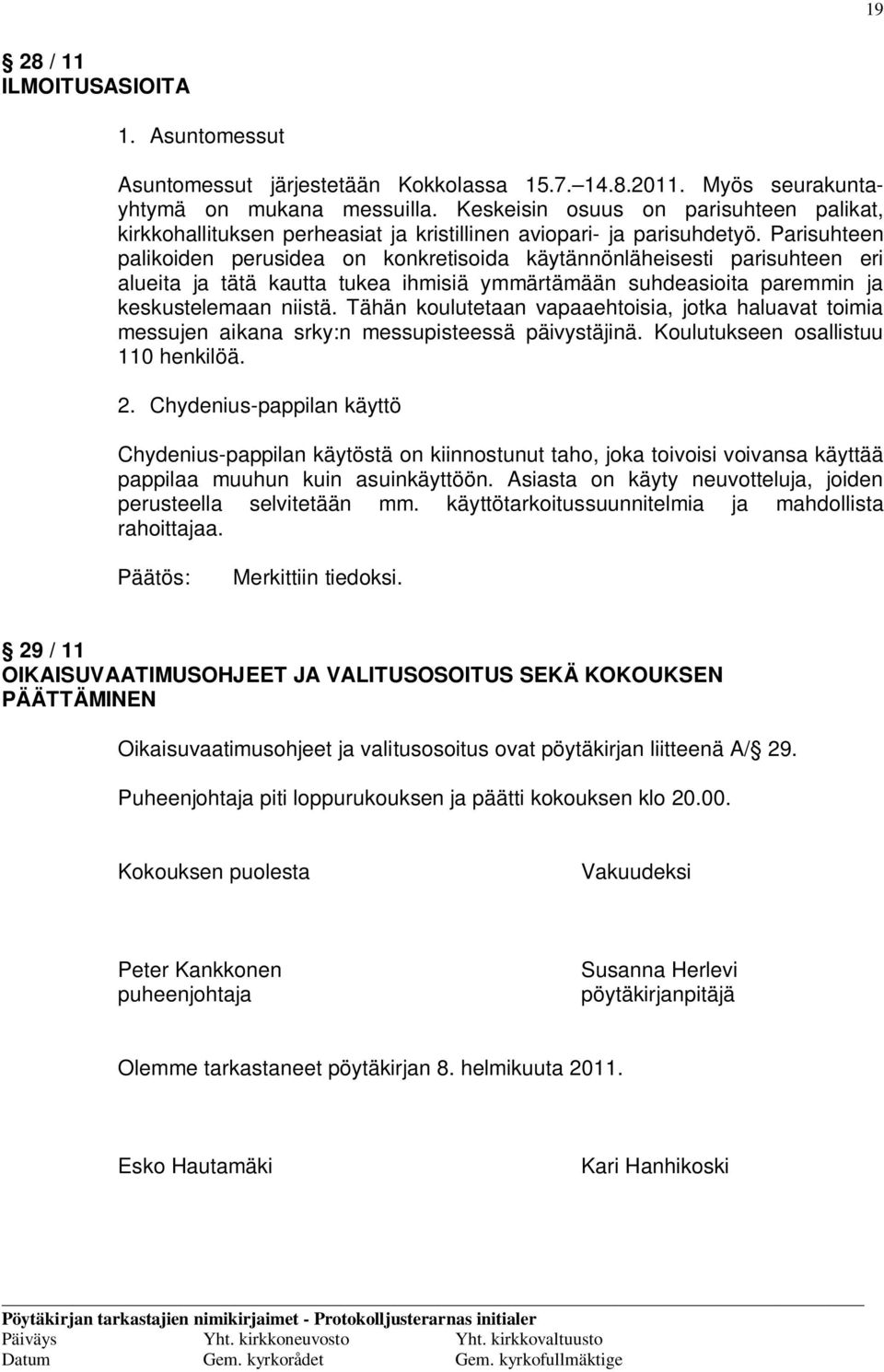 Parisuhteen palikoiden perusidea on konkretisoida käytännönläheisesti parisuhteen eri alueita ja tätä kautta tukea ihmisiä ymmärtämään suhdeasioita paremmin ja keskustelemaan niistä.