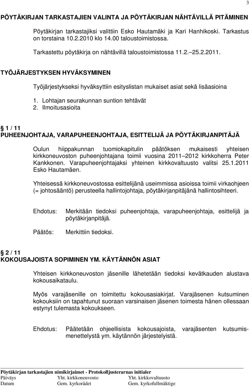 TYÖJÄRJESTYKSEN HYVÄKSYMINEN Työjärjestykseksi hyväksyttiin esityslistan mukaiset asiat sekä lisäasioina 1. Lohtajan seurakunnan suntion tehtävät 2.