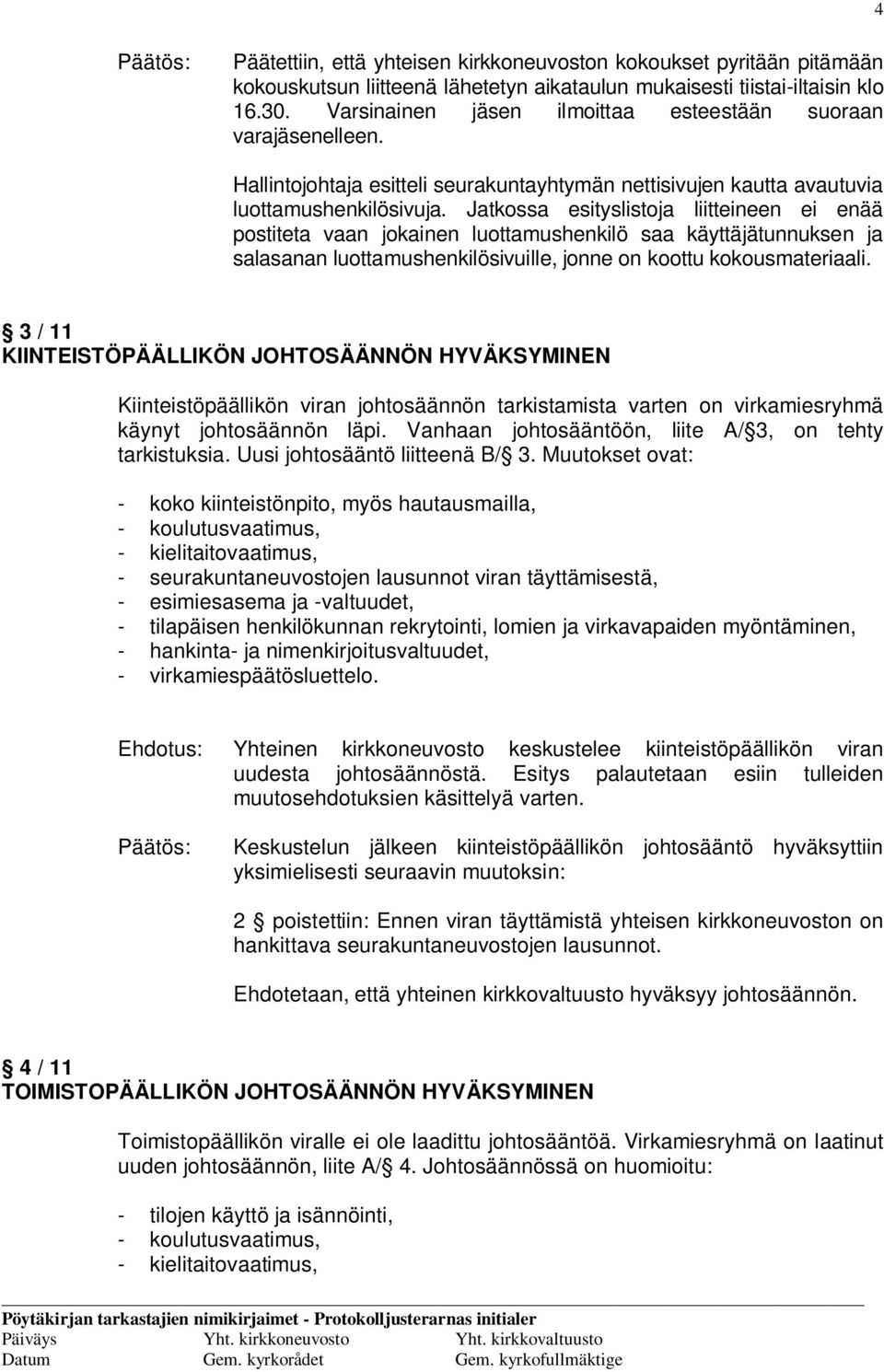 Jatkossa esityslistoja liitteineen ei enää postiteta vaan jokainen luottamushenkilö saa käyttäjätunnuksen ja salasanan luottamushenkilösivuille, jonne on koottu kokousmateriaali.