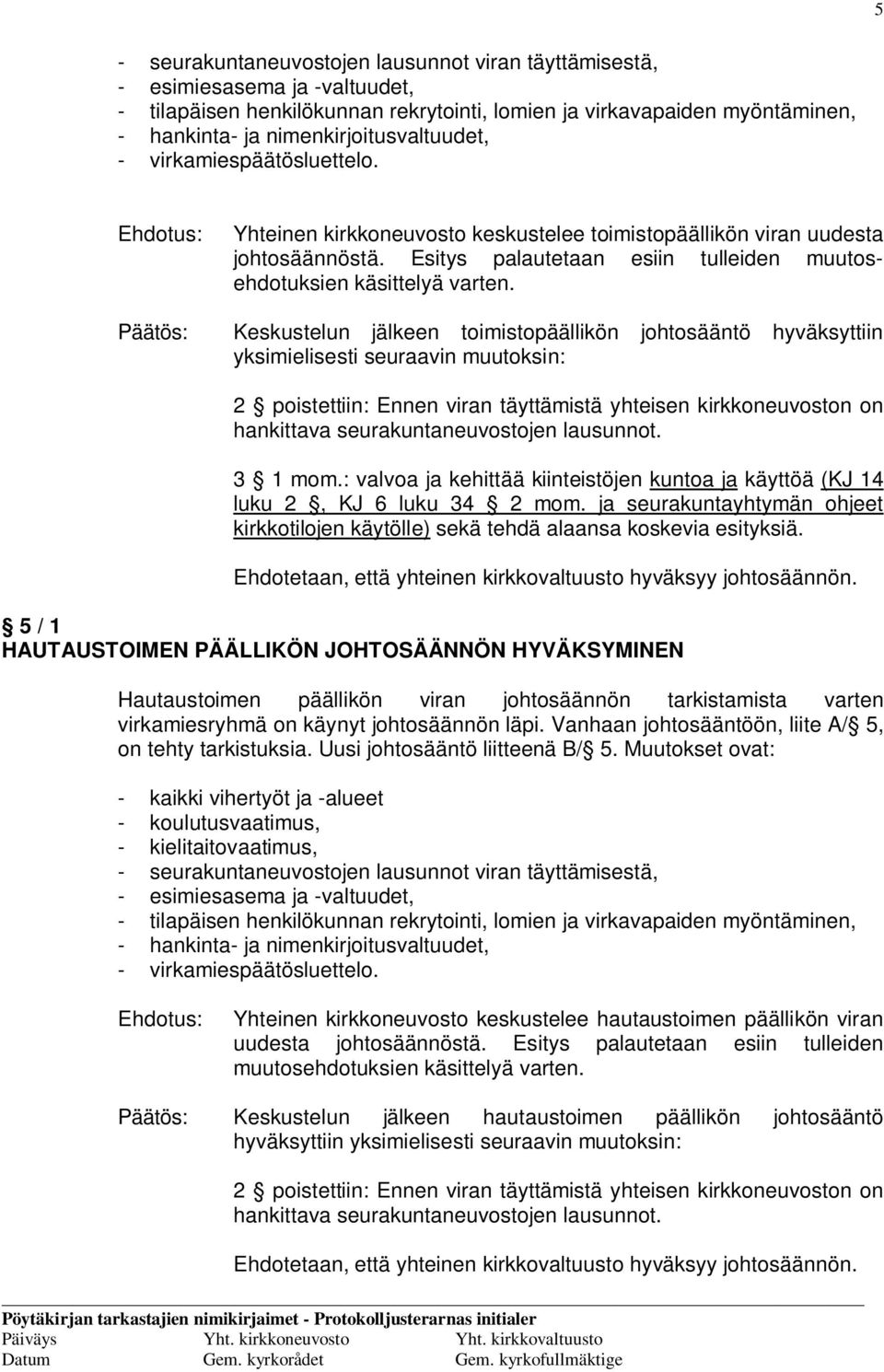 Esitys palautetaan esiin tulleiden muutosehdotuksien käsittelyä varten.