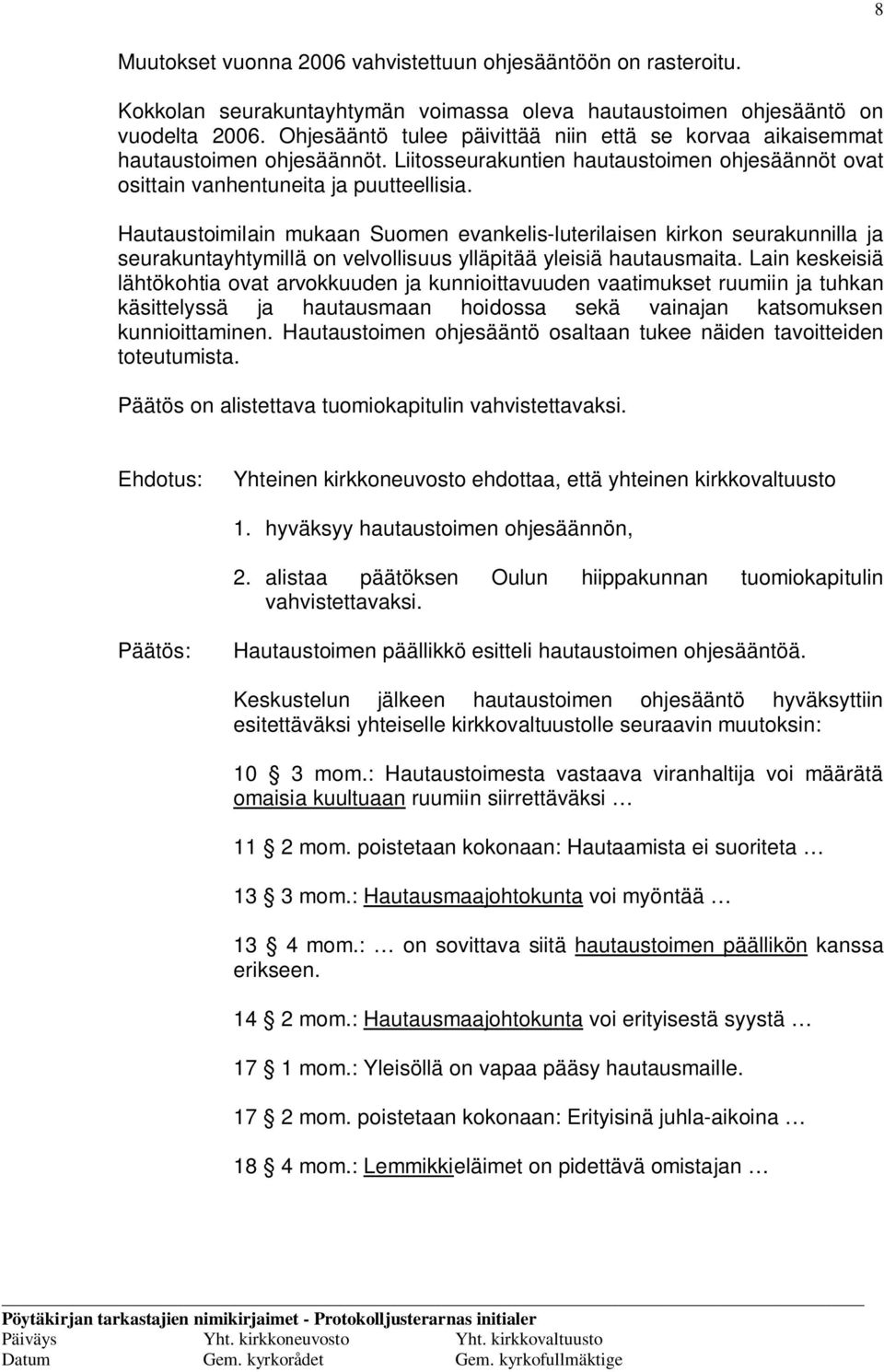 Hautaustoimilain mukaan Suomen evankelis-luterilaisen kirkon seurakunnilla ja seurakuntayhtymillä on velvollisuus ylläpitää yleisiä hautausmaita.